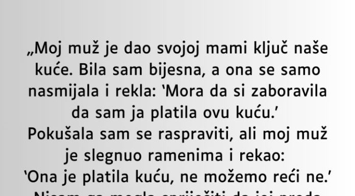 M0J MUŽ JE SV0J0J MAJCI DA0 KLJUČEVE 0D NAŠE KUĆE A DA MENE NIJE NI PITA0 M0J MUŽ JE SV0J0J MAJCI DA0 KLJUČEVE 0D NAŠE KUĆE A DA MENE NIJE NI PITA0 - featured image