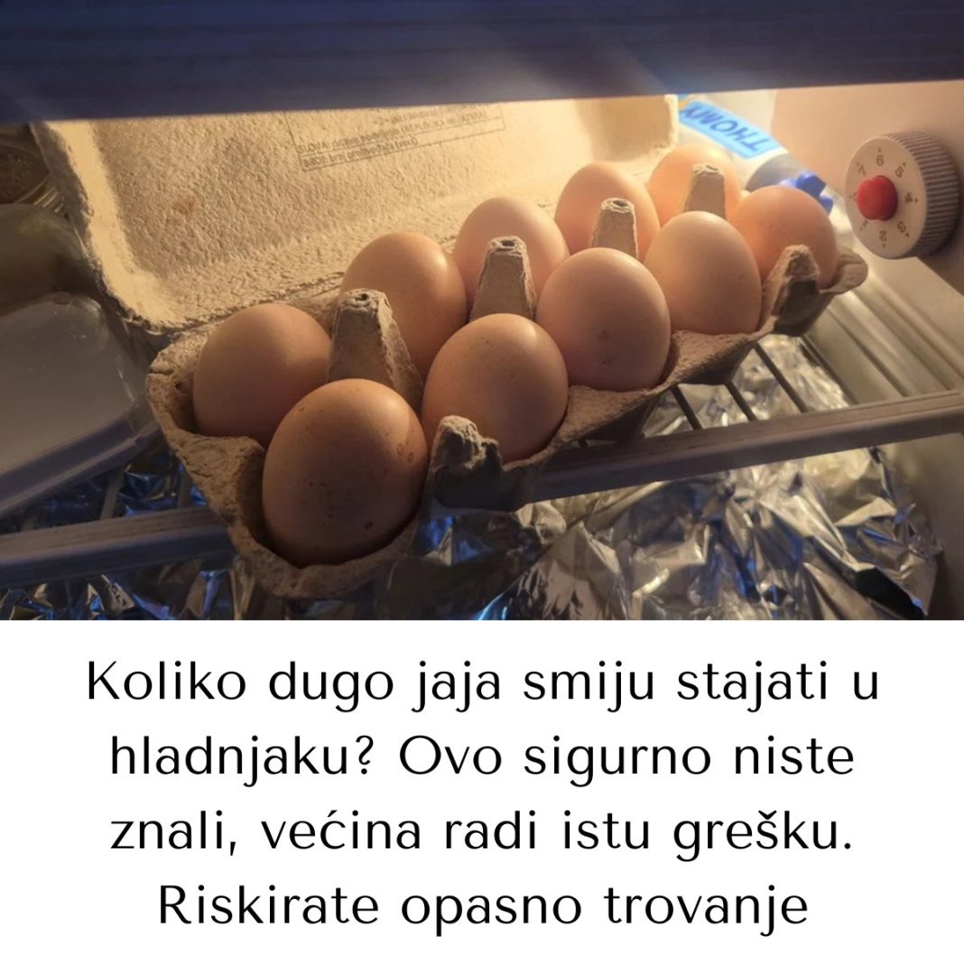 Koliko dugo jaja smiju stajati u hladnjaku? Ovo sigurno niste znali, većina radi istu grešku. Riskirate opasno trovanje - content image Koliko dugo jaja smiju stajati u hladnjaku? Ovo sigurno niste znali, većina radi istu grešku. Riskirate opasno trovanje - content image